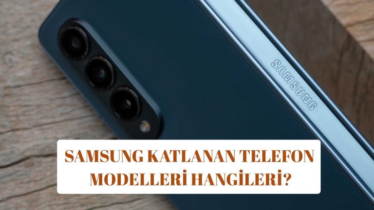 Samsung Katlanan Telefon Modelleri Hangileri?