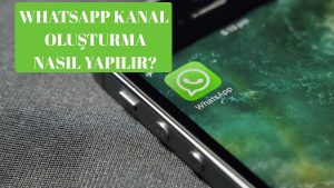 Whatsapp Kanal Oluşturma Nasıl Yapılır?