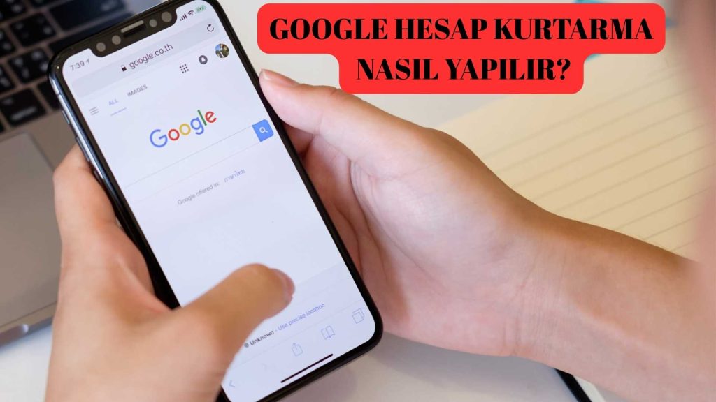 Google Hesap Kurtarma Nasıl Yapılır?