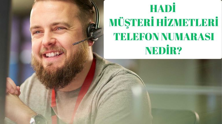 Hadi Müşteri Hizmetleri Telefon Numarası!