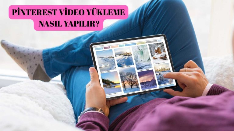Pinterest Video Yükleme Nasıl Yapılır?