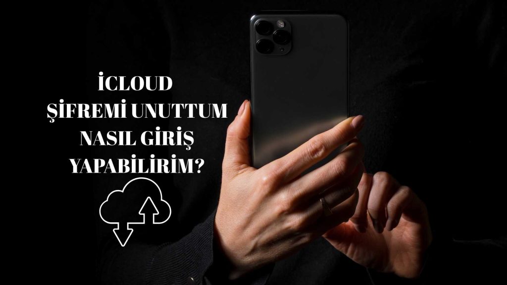 iCloud Şifremi Unuttum Nasıl Giriş Yapabilirim?