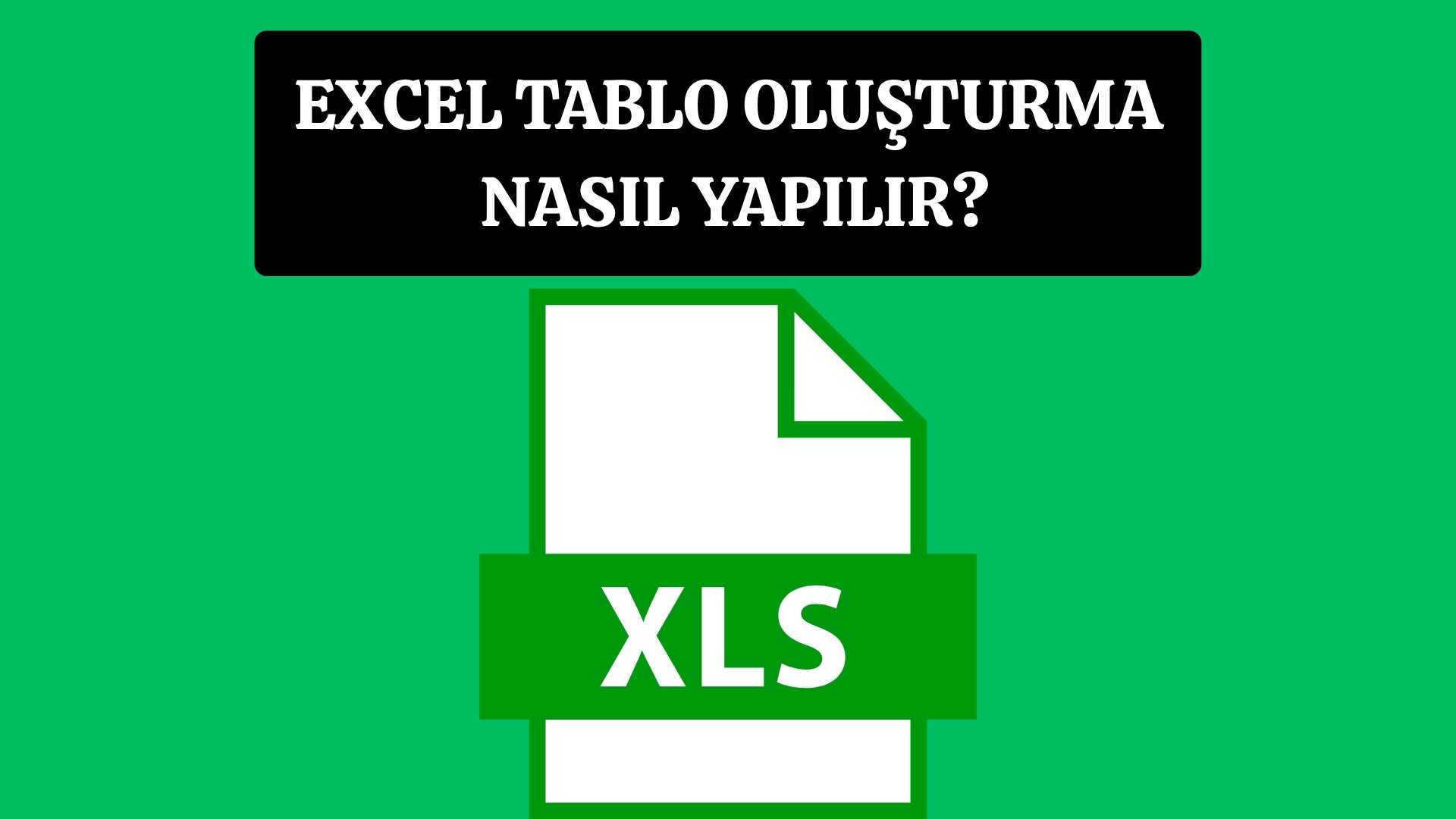 Excel Tablo Oluşturma Nasıl Yapılır?