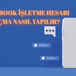 Facebook İşletme Hesabı Açma Nasıl Yapılır?