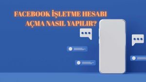 Facebook İşletme Hesabı Açma Nasıl Yapılır?