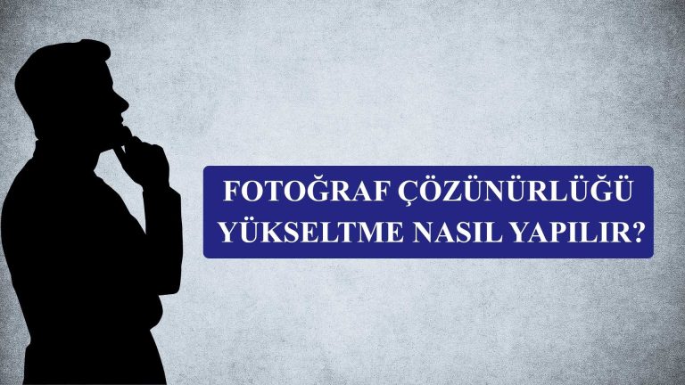 Fotoğraf Çözünürlüğü Yükseltme Nasıl Yapılır?