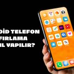 Android Telefon Sıfırlama Nasıl Yapılır?