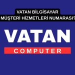 Vatan Bilgisayar Müşteri Hizmetleri Numarası?