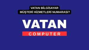 Vatan Bilgisayar Müşteri Hizmetleri Numarası?