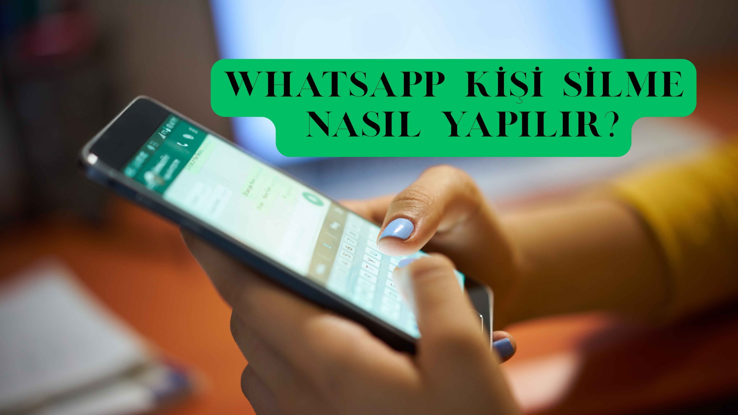 Whatsapp Kişi Silme Nasıl Yapılır?