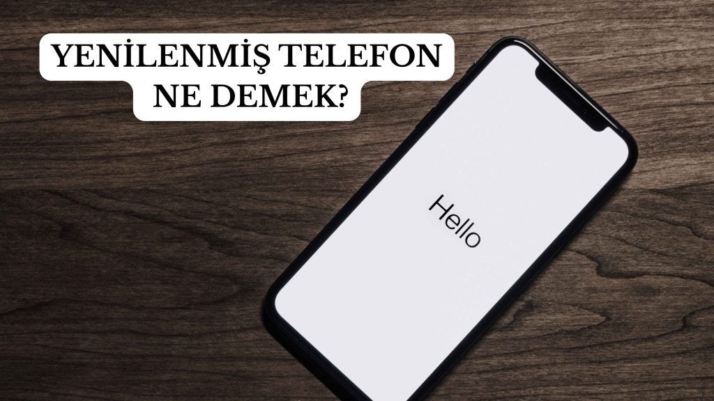 Yenilenmiş Telefon Ne Demek?